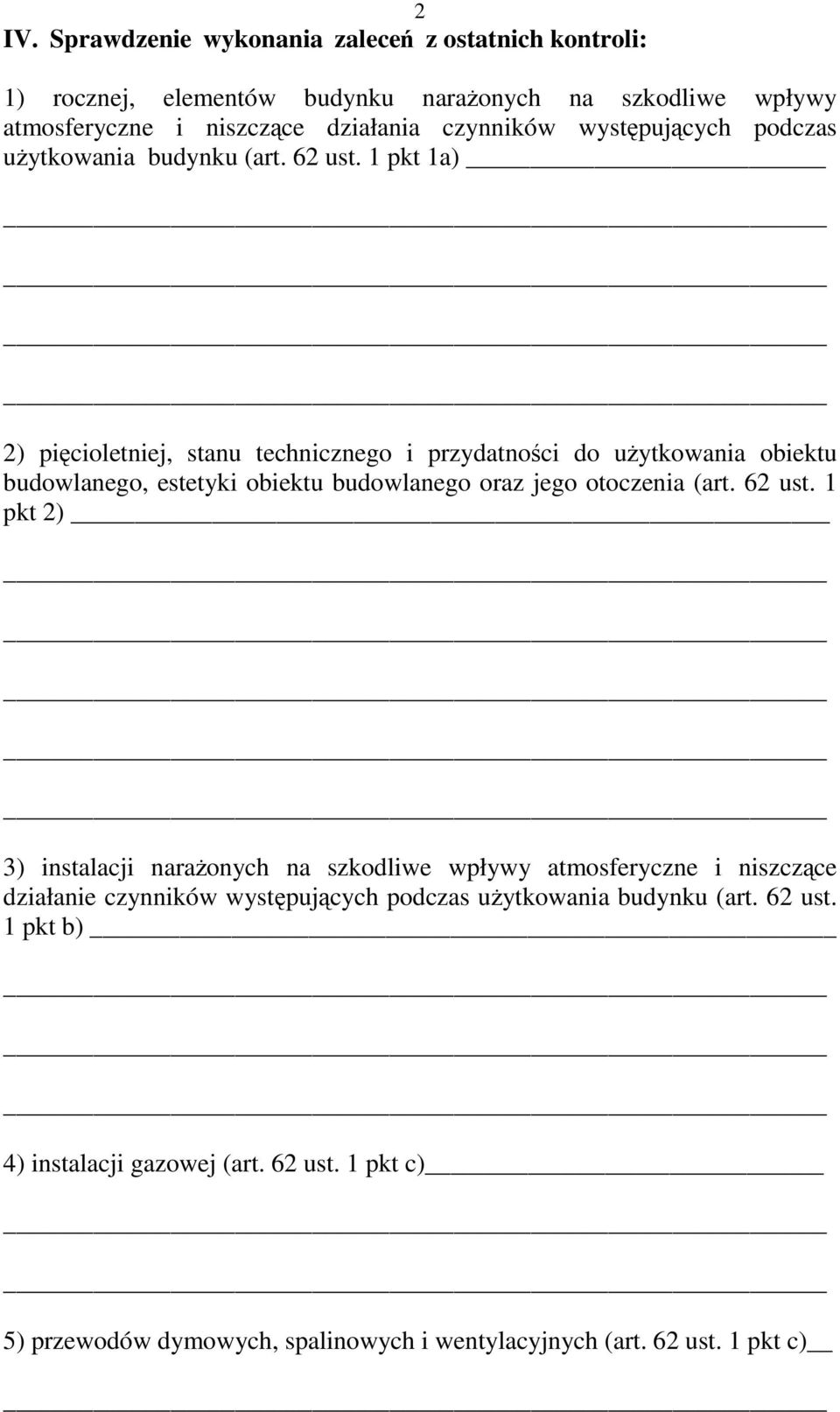 1 pkt 1a) 2) pięcioletniej, stanu technicznego i przydatności do uŝytkowania obiektu budowlanego, estetyki obiektu budowlanego oraz jego otoczenia (art. 62 ust.