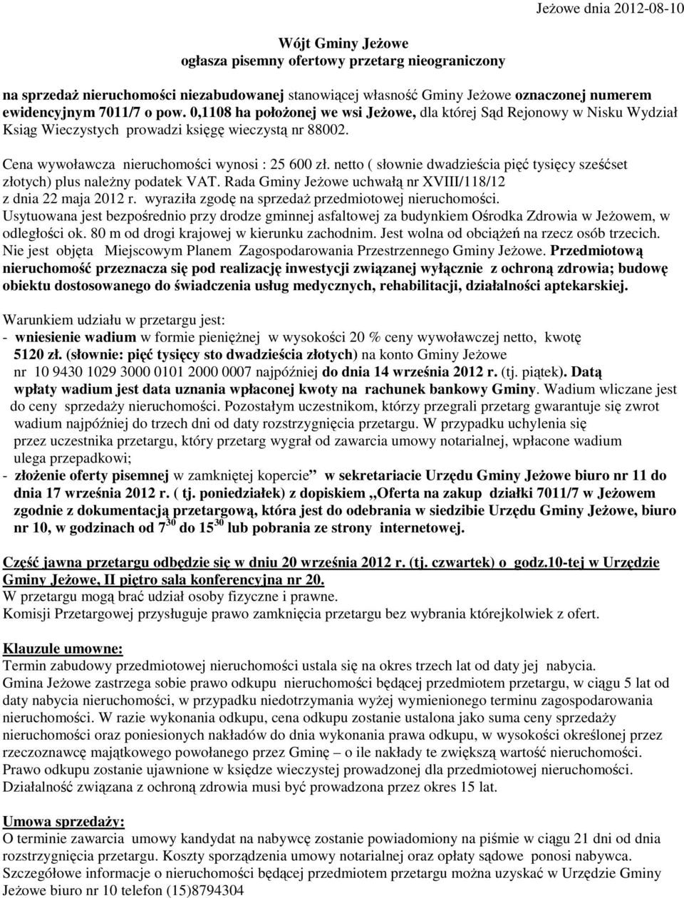 netto ( słownie dwadzieścia pięć tysięcy sześćset złotych) plus należny podatek VAT. Rada Gminy Jeżowe uchwałą nr XVIII/118/12 z dnia 22 maja 2012 r.