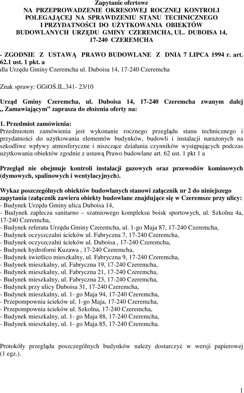 341-23/10 Urząd Gminy Czeremcha, ul. Duboisa 14, 17-240 Czeremcha zwanym dalej Zamawiającym zaprasza do złoŝenia oferty na: 1.