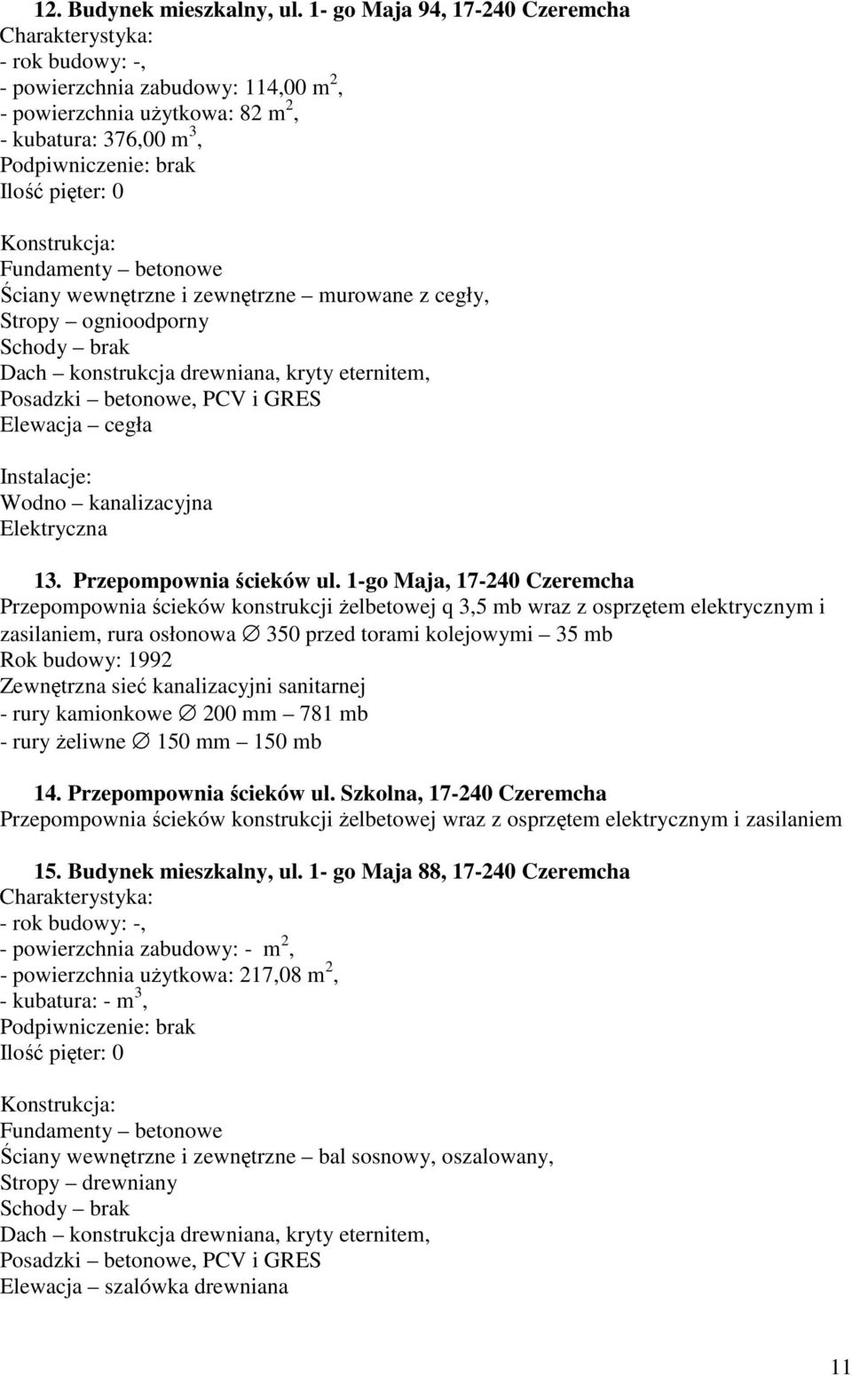 ognioodporny Dach konstrukcja drewniana, kryty eternitem, Posadzki betonowe, PCV i GRES Elewacja cegła 13. Przepompownia ścieków ul.