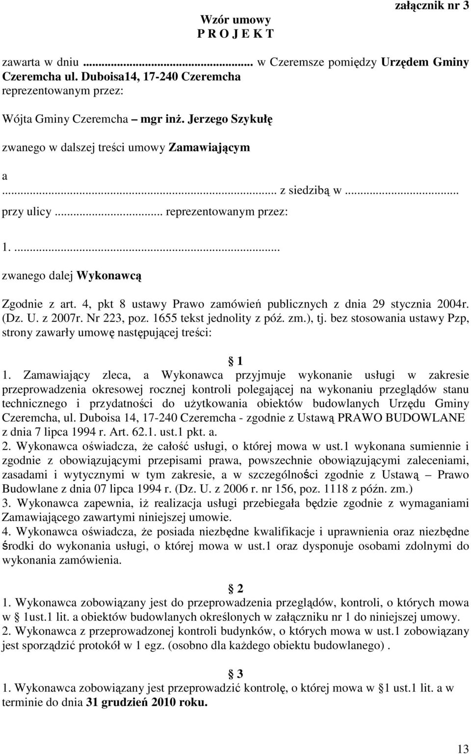 4, pkt 8 ustawy Prawo zamówień publicznych z dnia 29 stycznia 2004r. (Dz. U. z 2007r. Nr 223, poz. 1655 tekst jednolity z póź. zm.), tj.