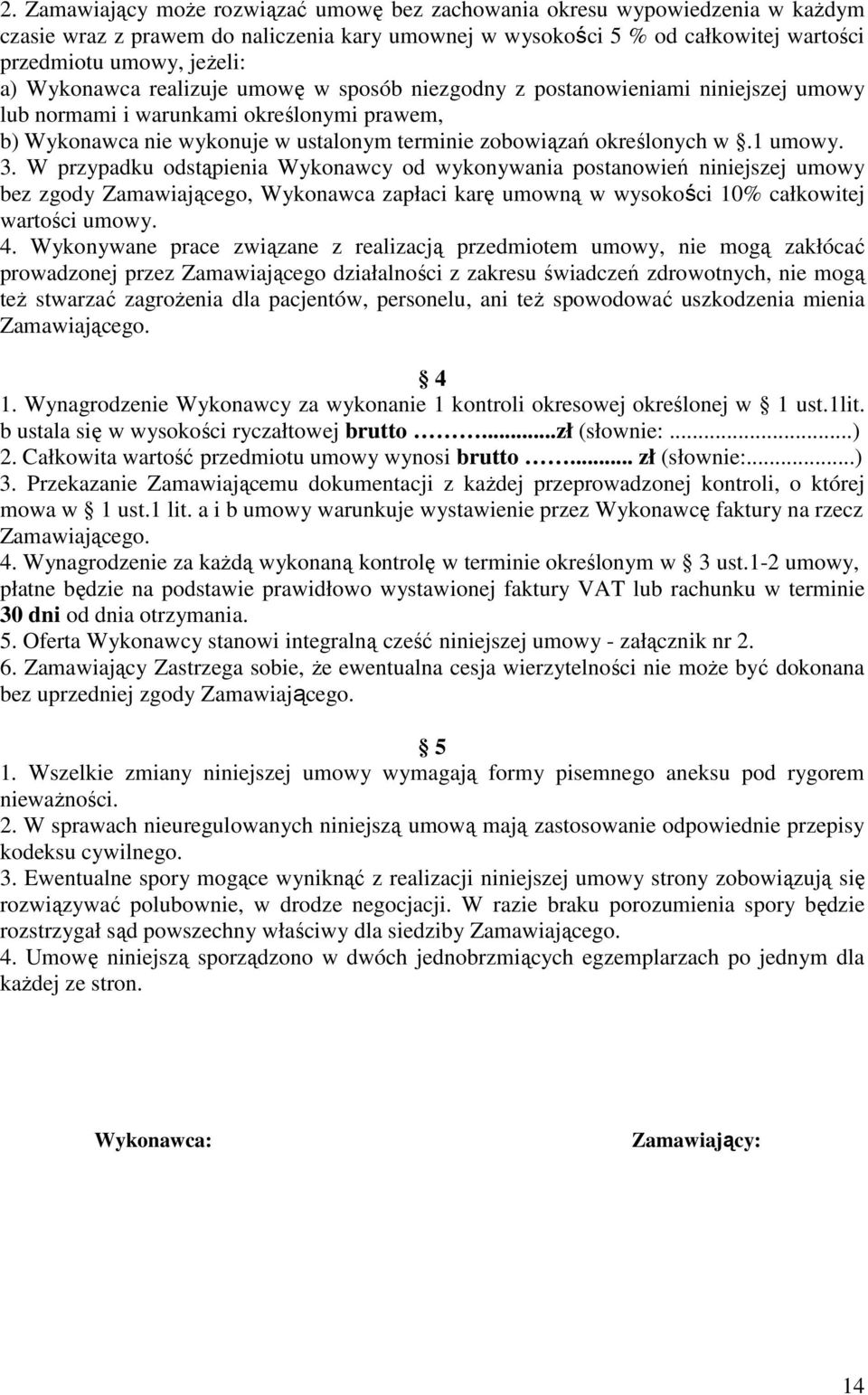 1 umowy. 3. W przypadku odstąpienia Wykonawcy od wykonywania postanowień niniejszej umowy bez zgody Zamawiającego, Wykonawca zapłaci karę umowną w wysokości 10% całkowitej wartości umowy. 4.