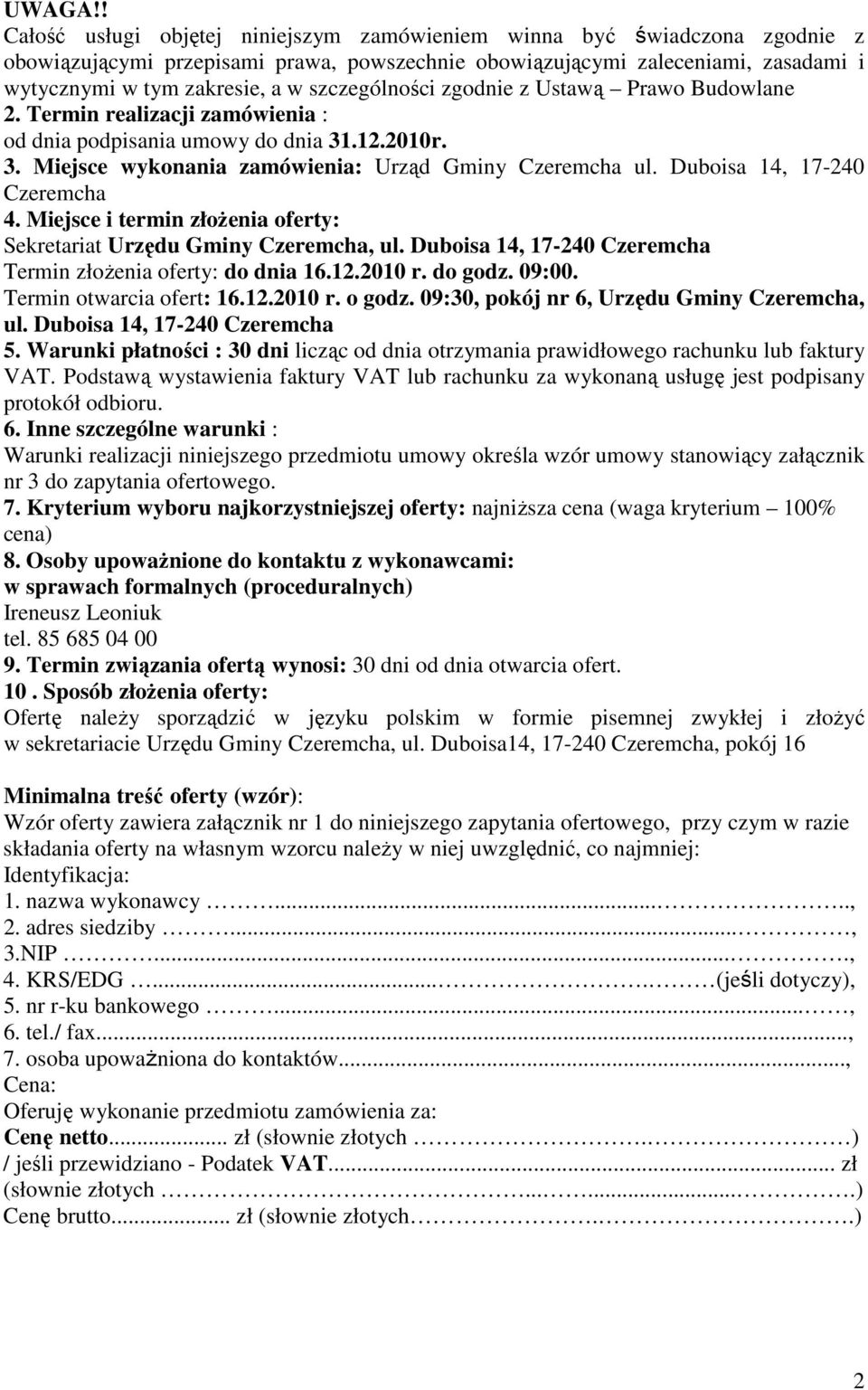 szczególności zgodnie z Ustawą Prawo Budowlane 2. Termin realizacji zamówienia : od dnia podpisania umowy do dnia 31.12.2010r. 3. Miejsce wykonania zamówienia: Urząd Gminy Czeremcha ul.