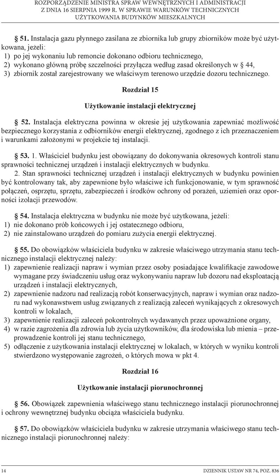 Instalacja elektryczna powinna w okresie jej użytkowania zapewniać możliwość bezpiecznego korzystania z odbiorników energii elektrycznej, zgodnego z ich przeznaczeniem i warunkami założonymi w