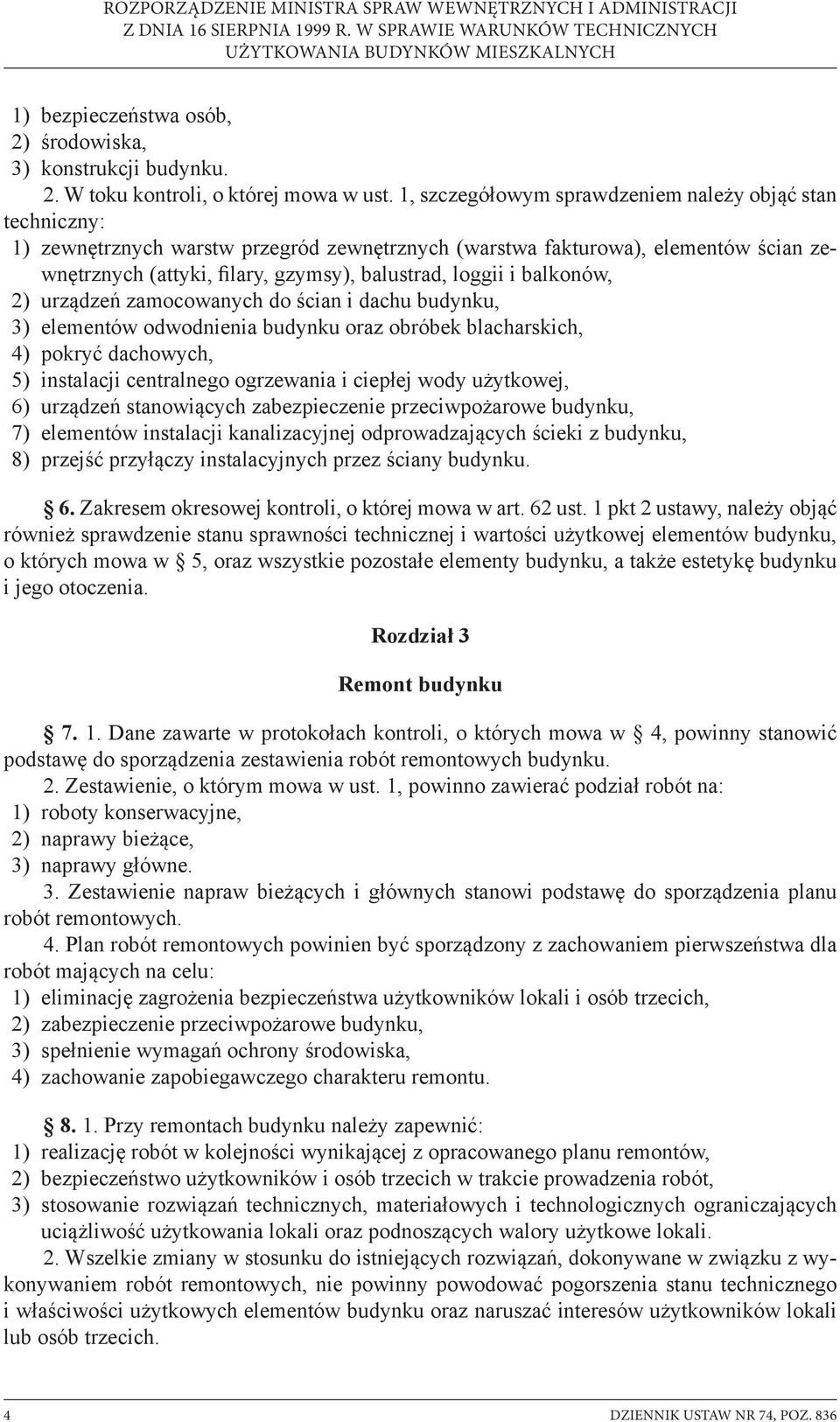 balkonów, 2) urządzeń zamocowanych do ścian i dachu budynku, 3) elementów odwodnienia budynku oraz obróbek blacharskich, 4) pokryć dachowych, 5) instalacji centralnego ogrzewania i ciepłej wody