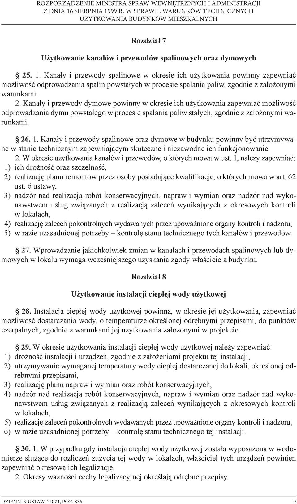 Kanały i przewody dymowe powinny w okresie ich użytkowania zapewniać możliwość odprowadzania dymu powstałego w procesie spalania paliw stałych, zgodnie z założonymi warunkami. 26. 1.