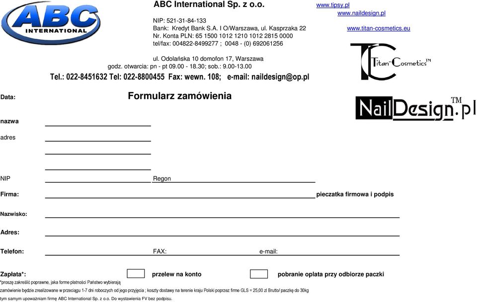 otwarcia: pn - pt 09.00-18.30; sob.: 9.00-13.00 Tel.: 022-8451632 Tel: 022-8800455 Fax: wewn. 108; e-mail: naildesign@op.