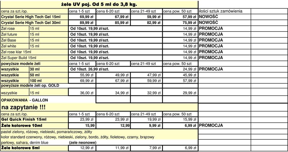 Od 10szt. 19,99 zł/szt. 14,99 zł Żel future 15 ml Od 10szt. 19,99 zł/szt. 14,99 zł Żel Base 15 ml Od 10szt. 19,99 zł/szt. 14,99 zł Żel white 15 ml Od 10szt. 19,99 zł/szt. 14,99 zł Żel rose klar 15ml Od 10szt.