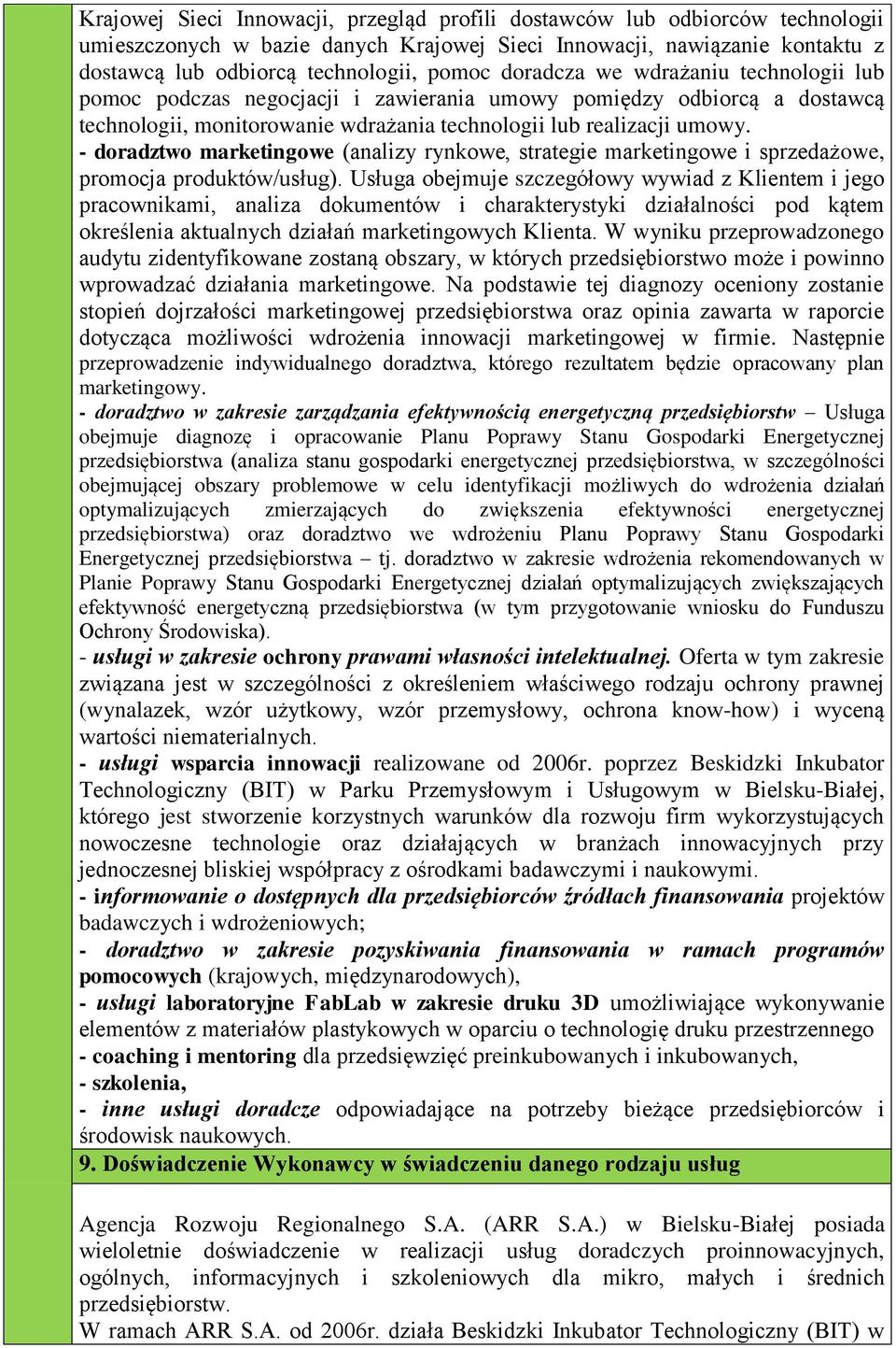 - doradztwo marketingowe (analizy rynkowe, strategie marketingowe i sprzedażowe, promocja produktów/usług).