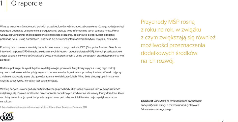 Firma ConQuest Consulting, chcąc poznać swoje najbliższe otoczenie, postanowiła przeprowadzić badanie polskiego rynku usług doradczych i podzielić się ciekawymi informacjami zdobytymi w wyniku