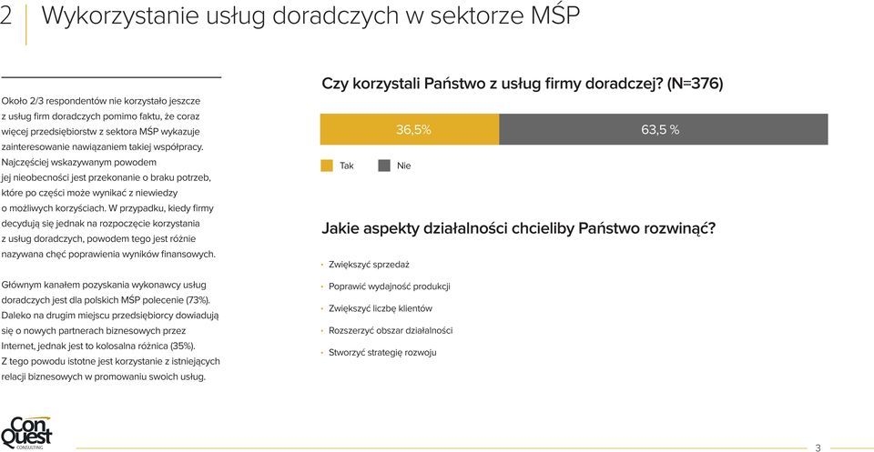 W przypadku, kiedy firmy decydują się jednak na rozpoczęcie korzystania z usług doradczych, powodem tego jest różnie nazywana chęć poprawienia wyników finansowych.