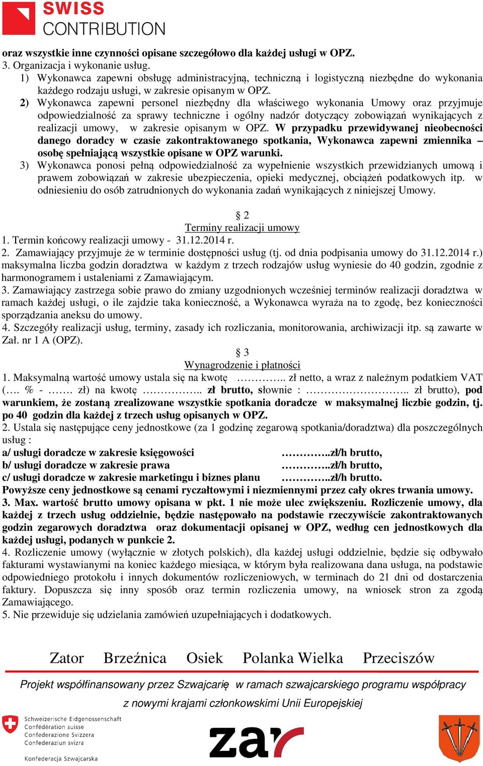 2) Wykonawca zapewni personel niezbędny dla właściwego wykonania Umowy oraz przyjmuje odpowiedzialność za sprawy techniczne i ogólny nadzór dotyczący zobowiązań wynikających z realizacji umowy, w