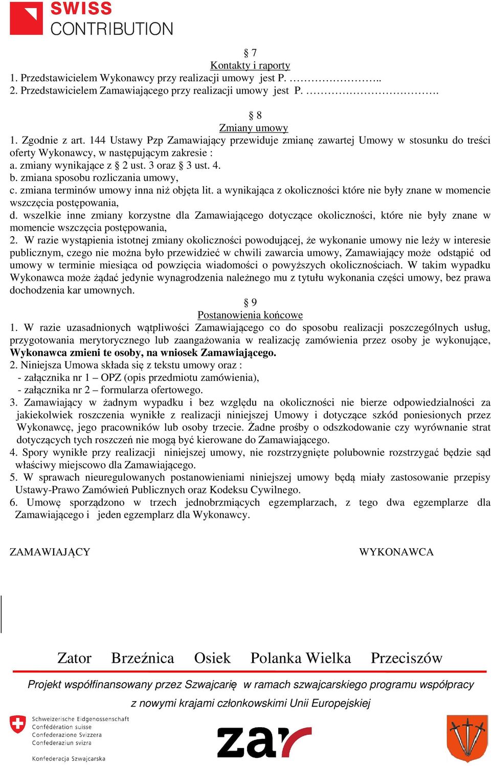 zmiana sposobu rozliczania umowy, c. zmiana terminów umowy inna niż objęta lit. a wynikająca z okoliczności które nie były znane w momencie wszczęcia postępowania, d.