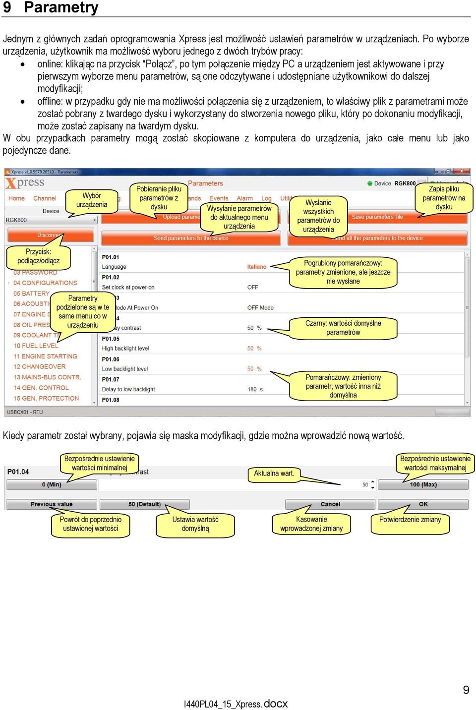 parametrów, są one odczytywane i udostępniane użytkownikowi do dalszej modyfikacji; offline: w przypadku gdy nie ma możliwości połączenia się z urządzeniem, to właściwy plik z parametrami może zostać