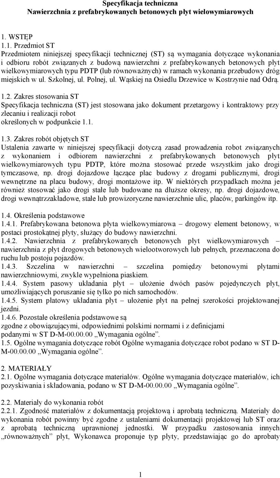 1. Przedmiot ST Przedmiotem niniejszej specyfikacji technicznej (ST) są wymagania dotyczące wykonania i odbioru robót związanych z budową nawierzchni z prefabrykowanych betonowych płyt