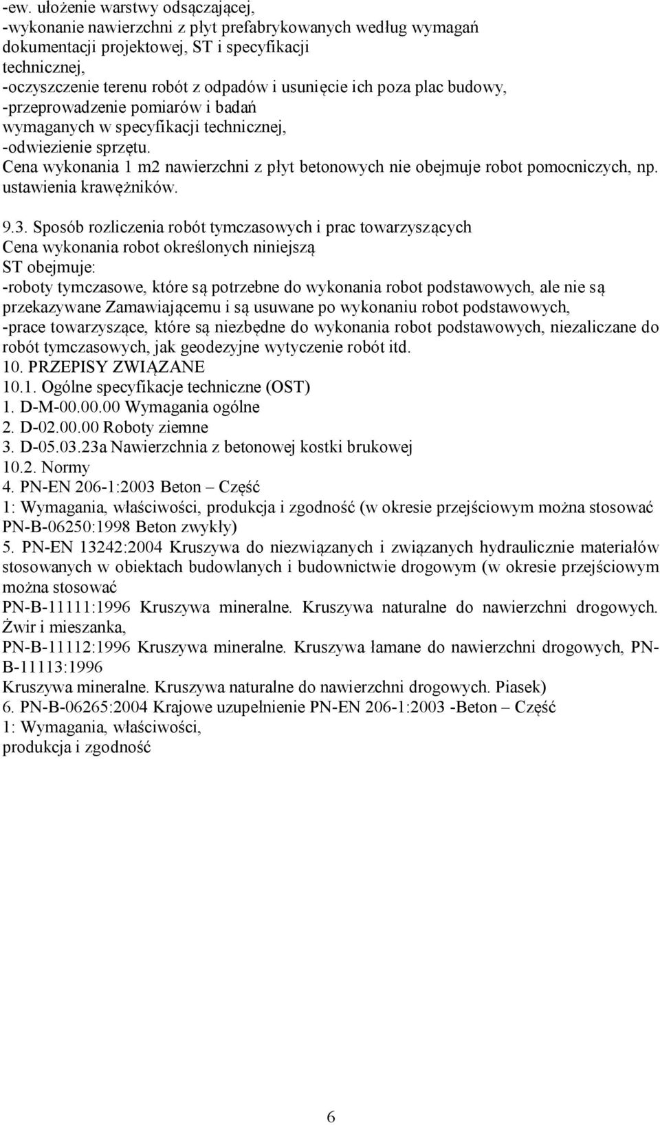 Cena wykonania 1 m2 nawierzchni z płyt betonowych nie obejmuje robot pomocniczych, np. ustawienia krawężników. 9.3.