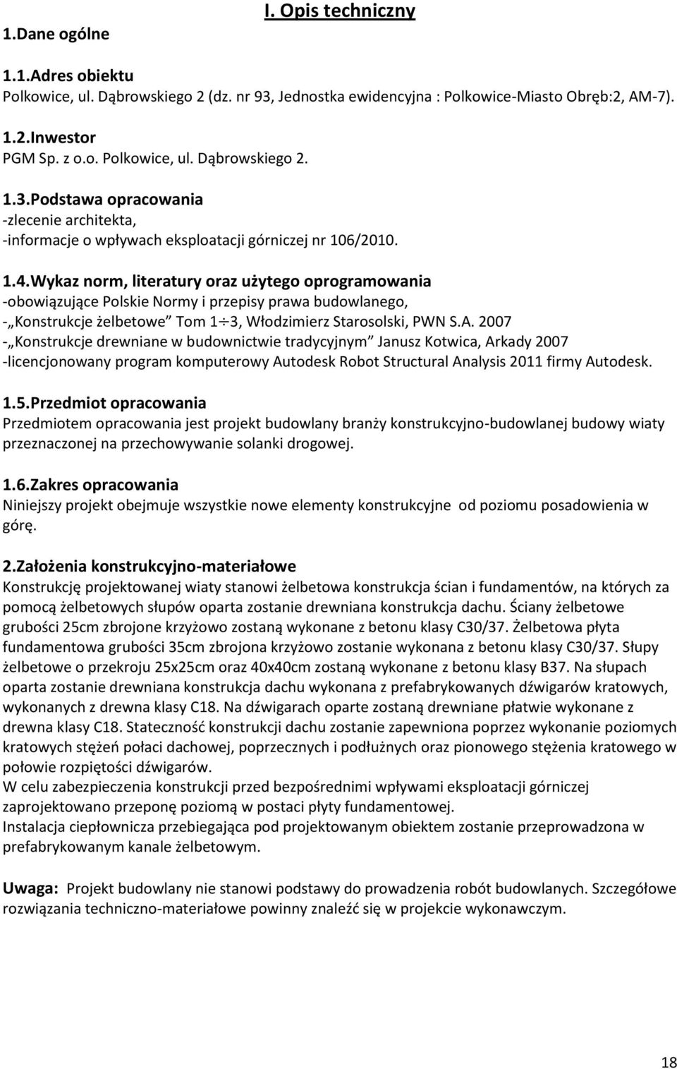 2007 - Konstrukcje drewniane w budownictwie tradycyjnym Janusz Kotwica, Arkady 2007 -licencjonowany program komputerowy Autodesk Robot Structural Analysis 2011 firmy Autodesk. 1.5.