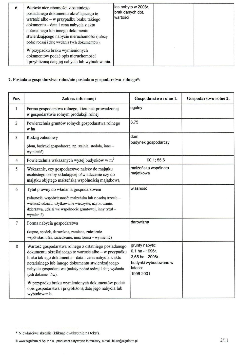 wartości W przypadku braku wymienionych dokumentów podać opis nieruchomości i przybliżoną datę jej nabycia lub wybudowania. 2. Posiadam gospodarstwo rolne/nie posiadam gospodarstwa rolnego*: Poz.