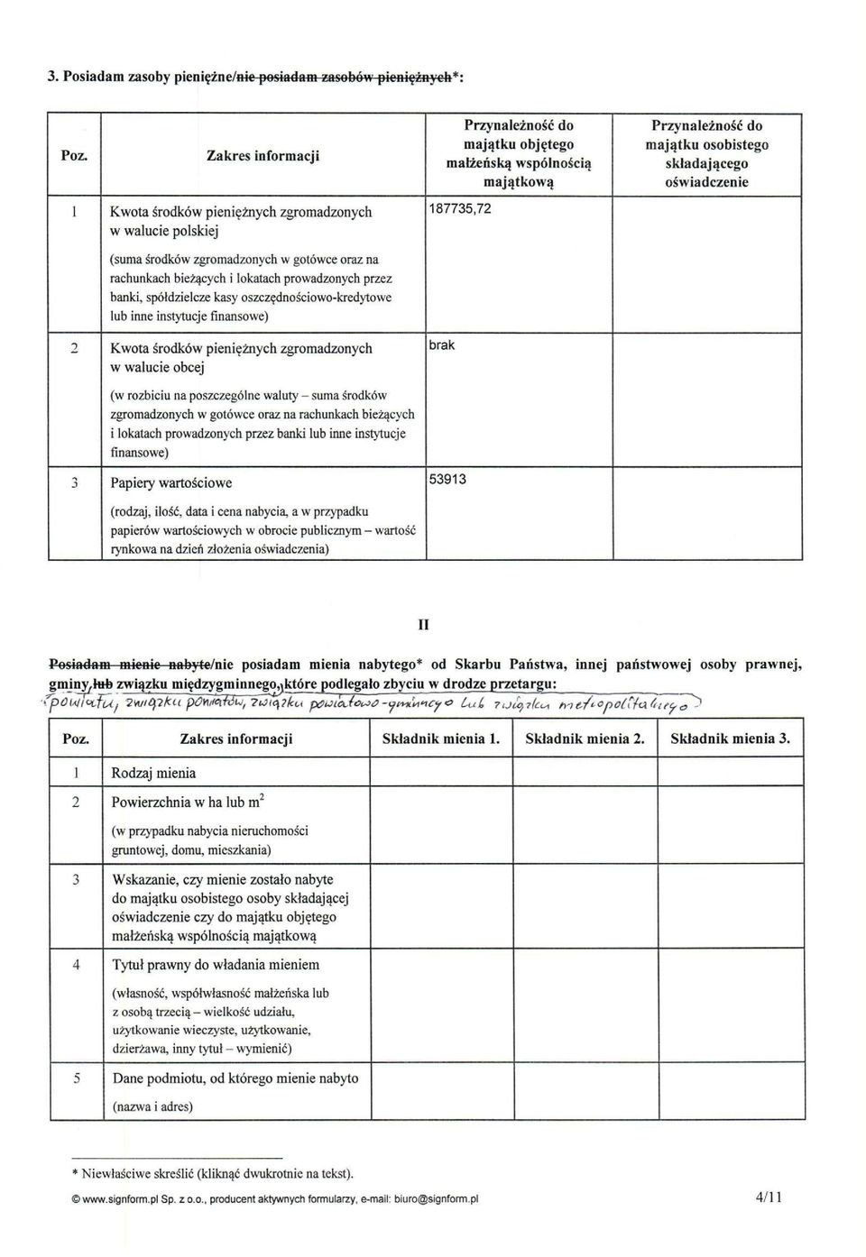 polskiej 187735,72 (suma środków zgromadzonych w gotówce oraz na rachunkach bieżących i lokatach prowadzonych przez banki, spółdzielcze kasy oszczędnościowo-kredytowe lub inne instytucje finansowe) 2