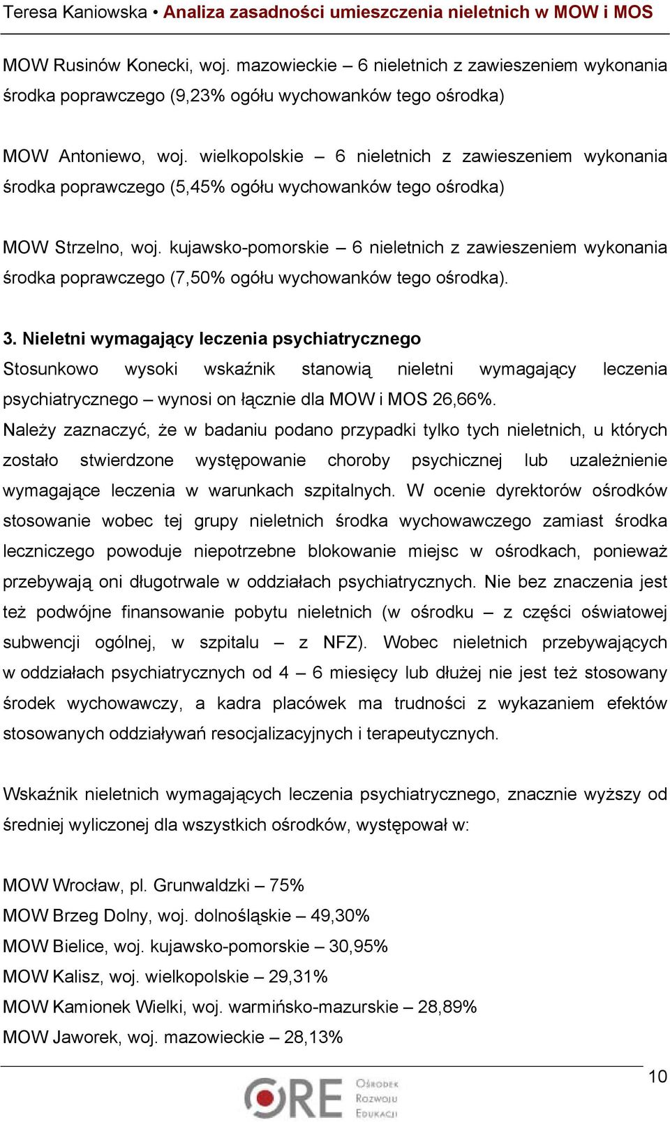kujawsko-pomorskie 6 nieletnich z zawieszeniem wykonania środka poprawczego (7,50% ogółu wychowanków tego ośrodka). 3.