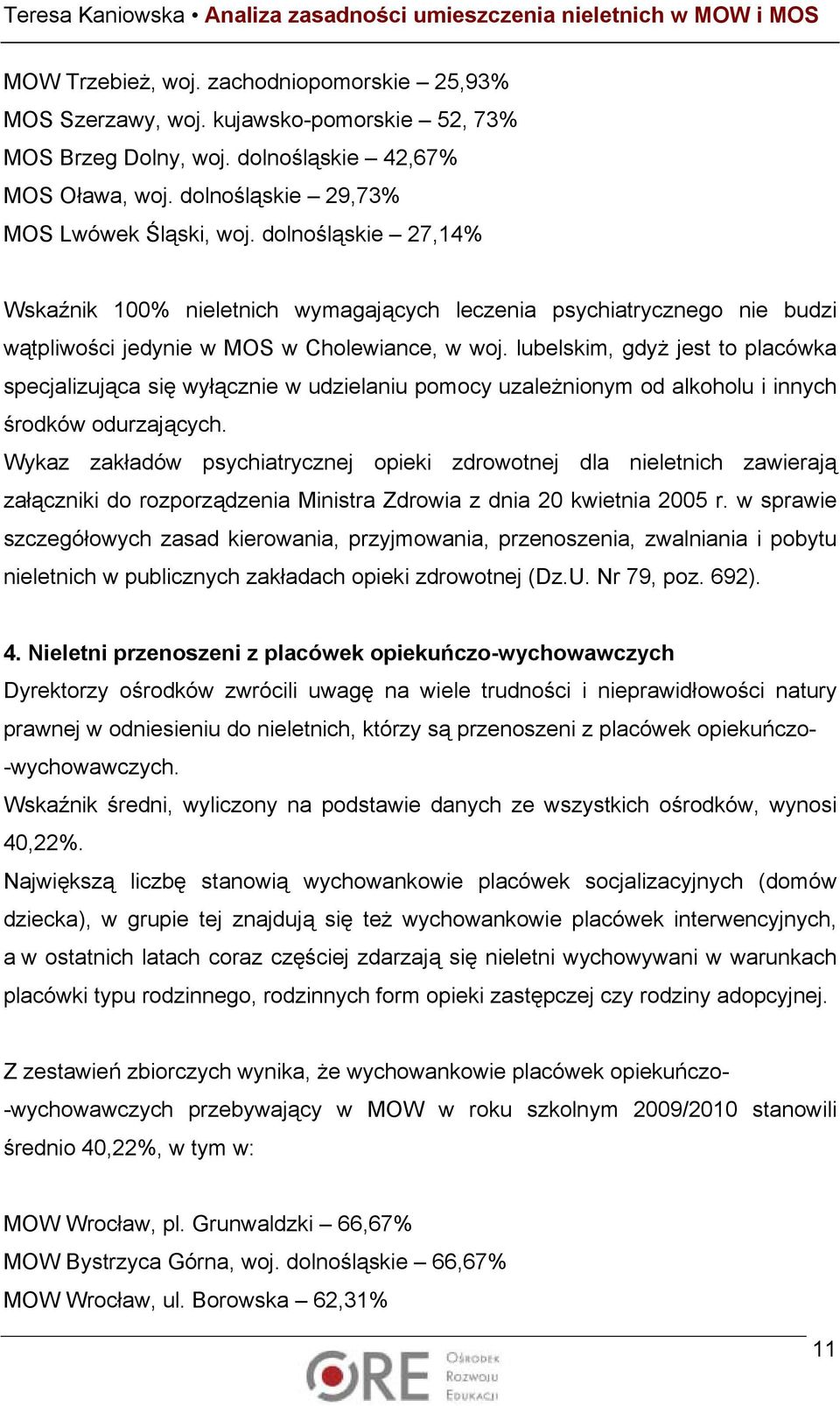 lubelskim, gdyż jest to placówka specjalizująca się wyłącznie w udzielaniu pomocy uzależnionym od alkoholu i innych środków odurzających.
