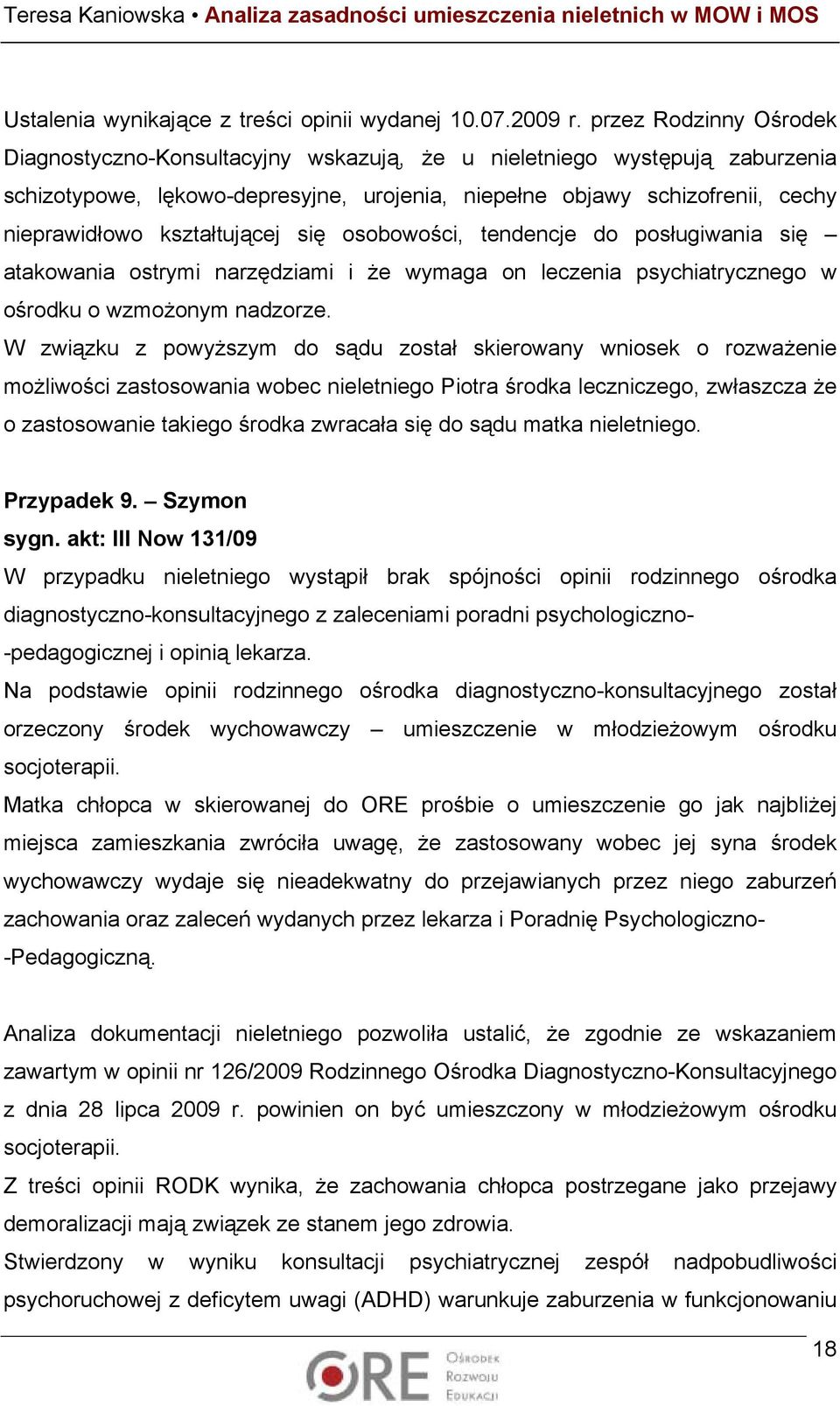 kształtującej się osobowości, tendencje do posługiwania się atakowania ostrymi narzędziami i że wymaga on leczenia psychiatrycznego w ośrodku o wzmożonym nadzorze.