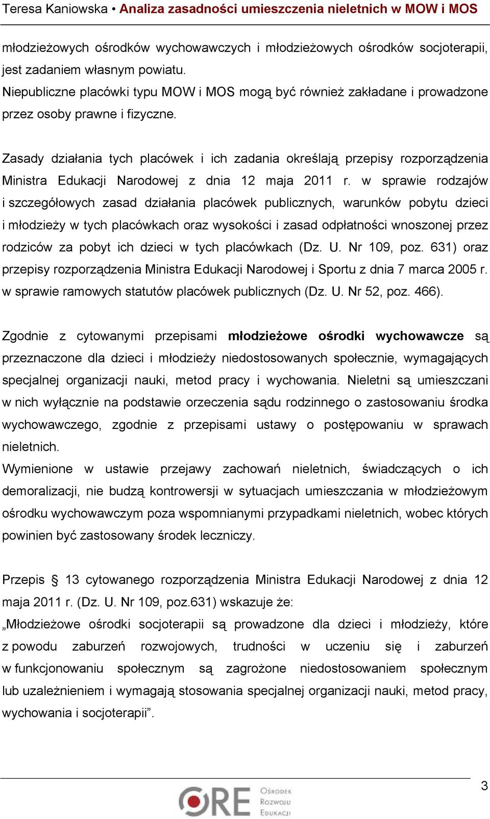 Zasady działania tych placówek i ich zadania określają przepisy rozporządzenia Ministra Edukacji Narodowej z dnia 12 maja 2011 r.