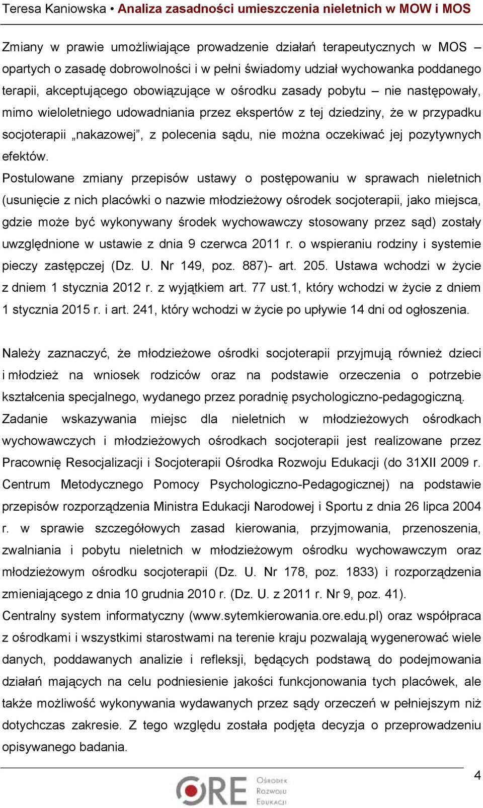 Postulowane zmiany przepisów ustawy o postępowaniu w sprawach nieletnich (usunięcie z nich placówki o nazwie młodzieżowy ośrodek socjoterapii, jako miejsca, gdzie może być wykonywany środek