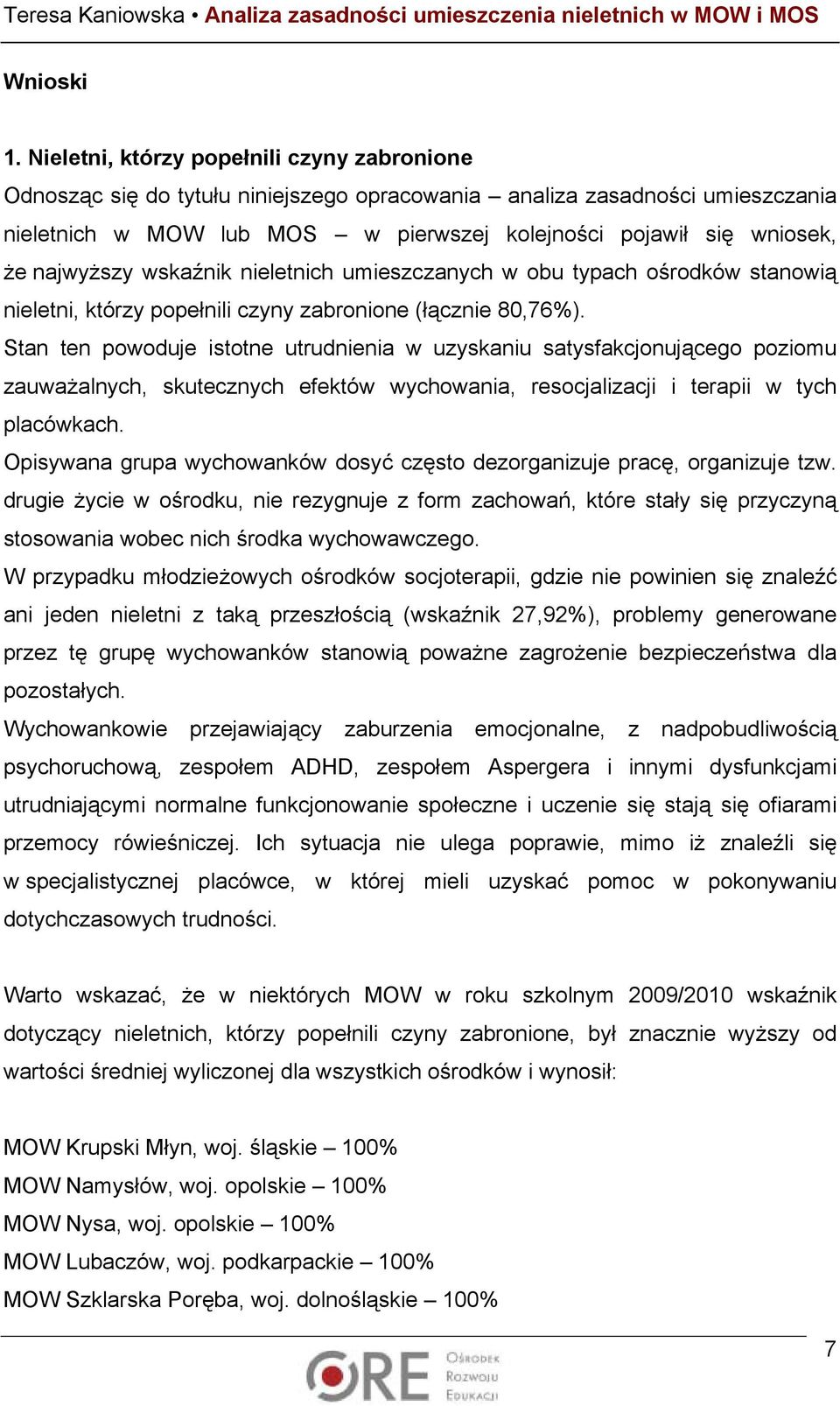 najwyższy wskaźnik nieletnich umieszczanych w obu typach ośrodków stanowią nieletni, którzy popełnili czyny zabronione (łącznie 80,76%).