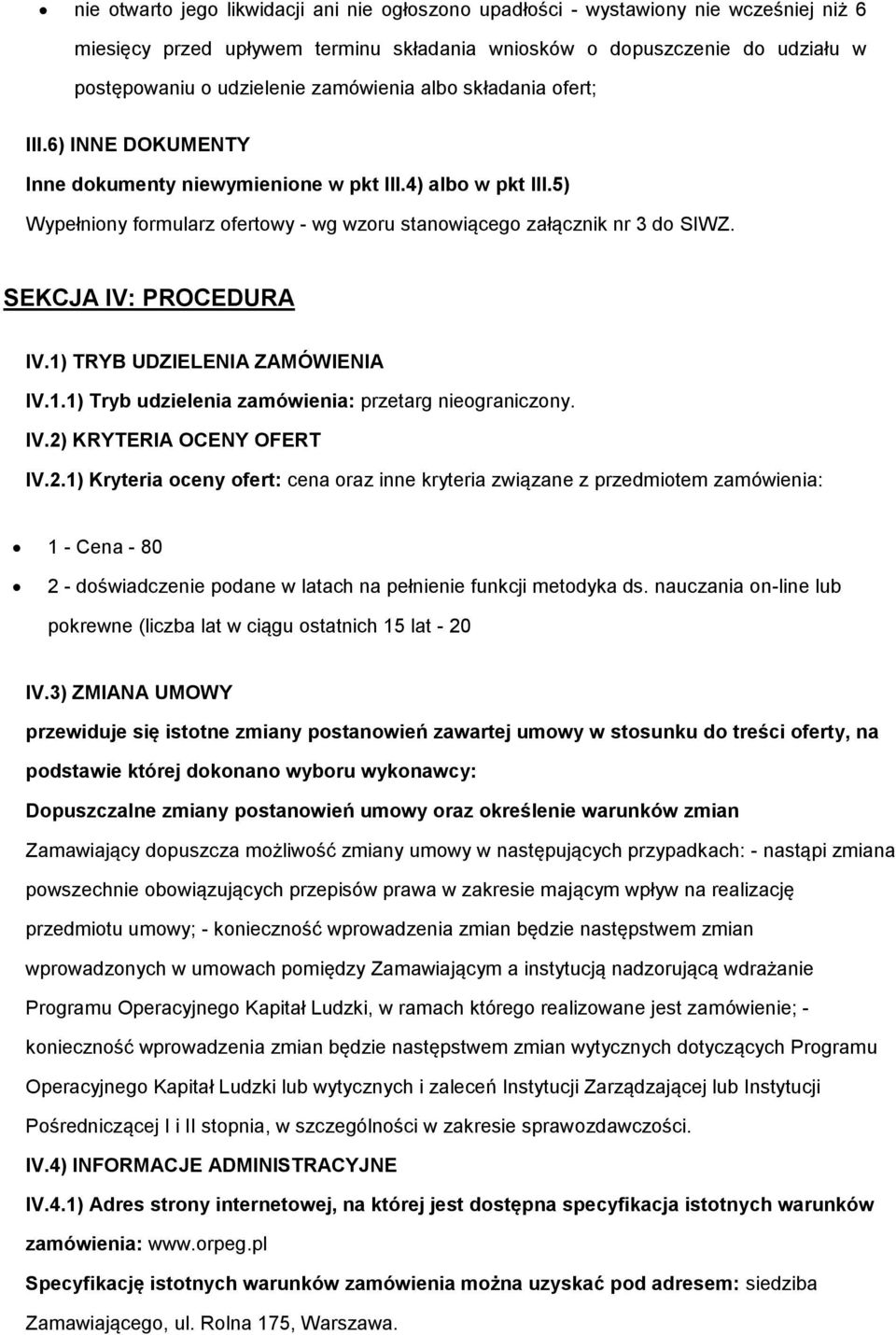 1) TRYB UDZIELENIA ZAMÓWIENIA IV.1.1) Tryb udzielenia zamówienia: przetarg niegraniczny. IV.2)