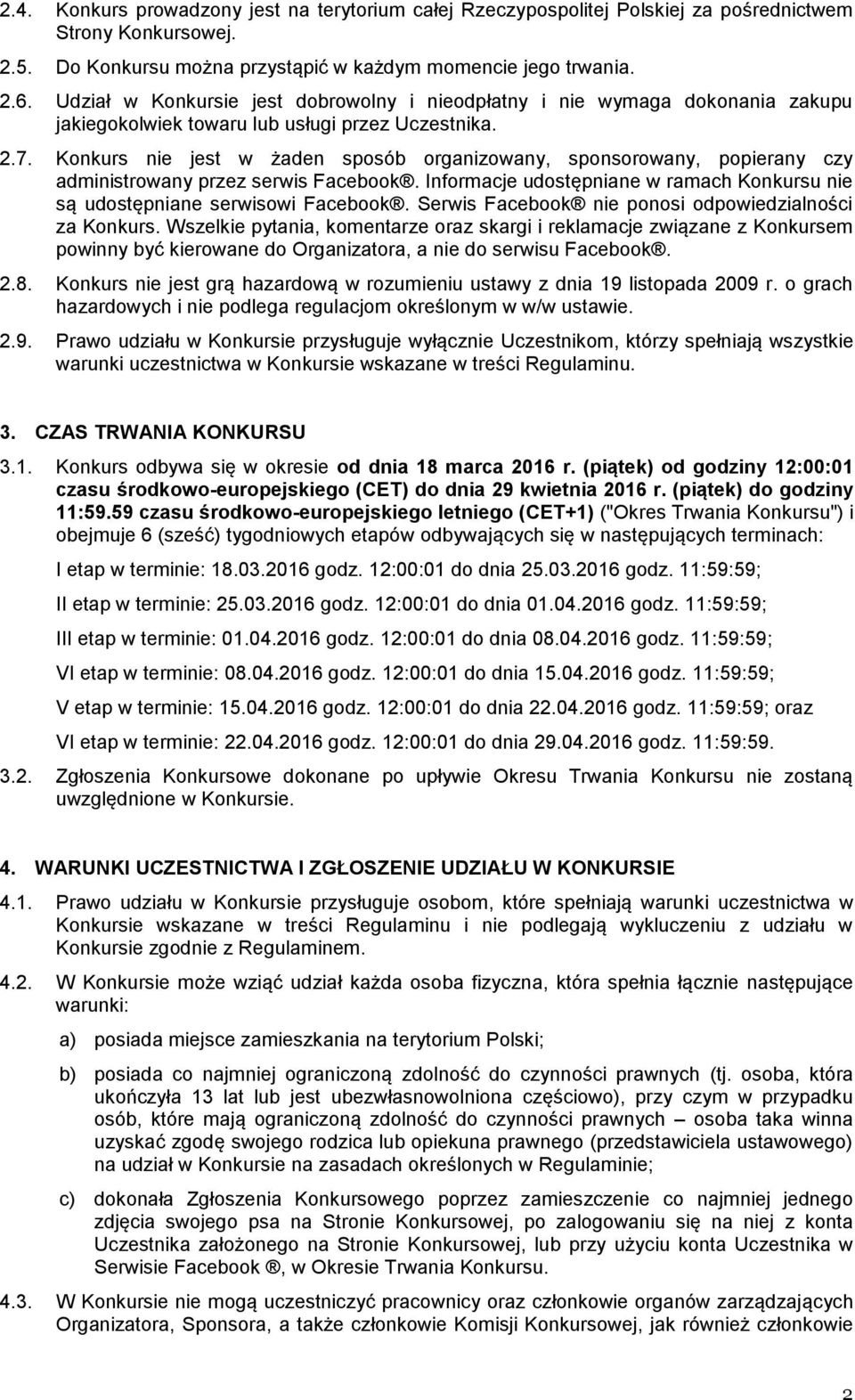 Konkurs nie jest w żaden sposób organizowany, sponsorowany, popierany czy administrowany przez serwis Facebook. Informacje udostępniane w ramach Konkursu nie są udostępniane serwisowi Facebook.