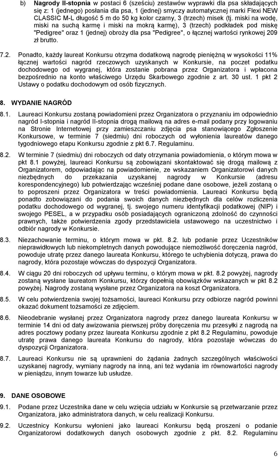 miski na wodę, miski na suchą karmę i miski na mokrą karmę), 3 (trzech) podkładek pod miskę "Pedigree" oraz 1 (jednej) obroży dla psa "Pedigree", o łącznej wartości rynkowej 20