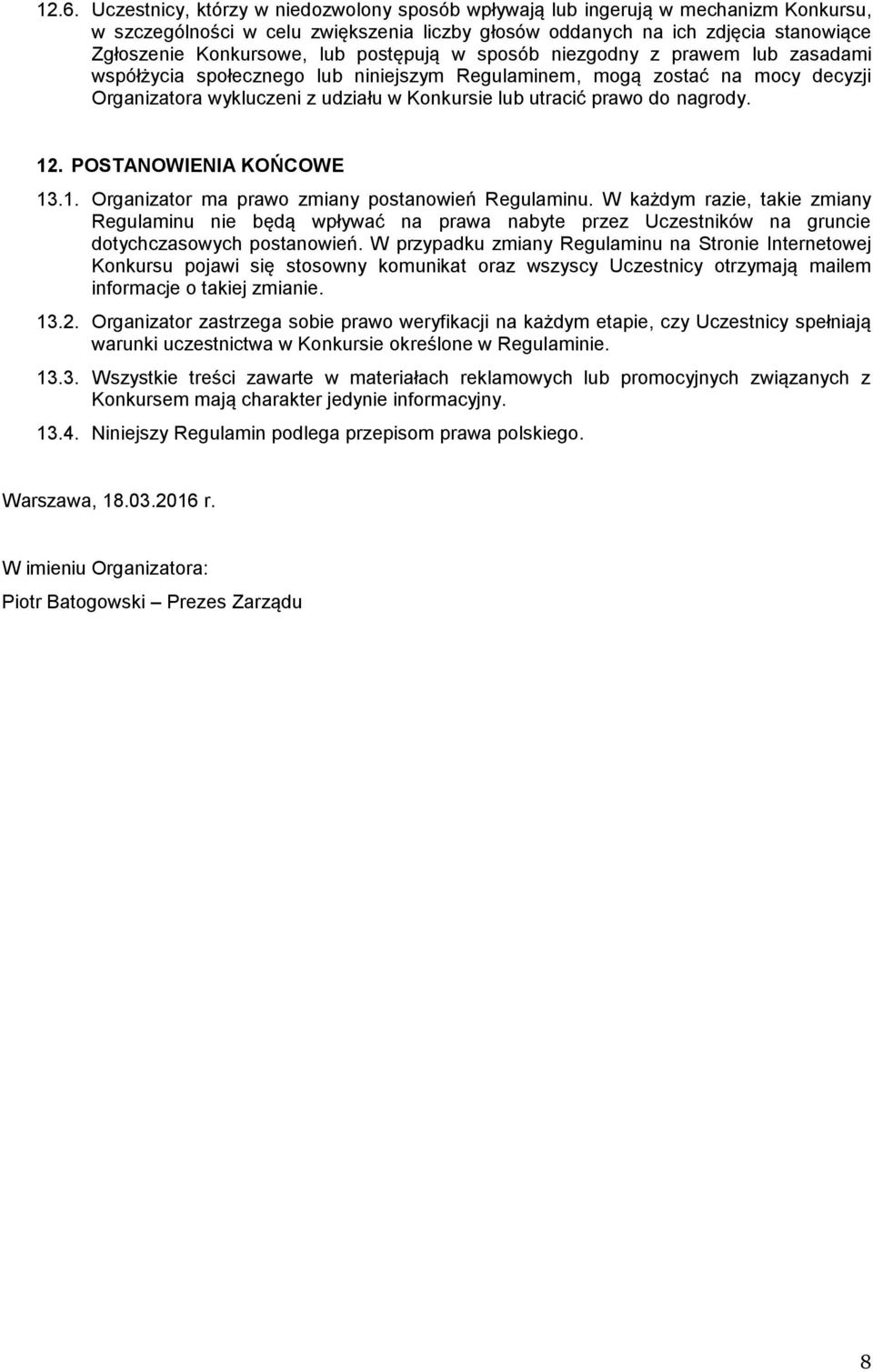do nagrody. 12. POSTANOWIENIA KOŃCOWE 13.1. Organizator ma prawo zmiany postanowień Regulaminu.
