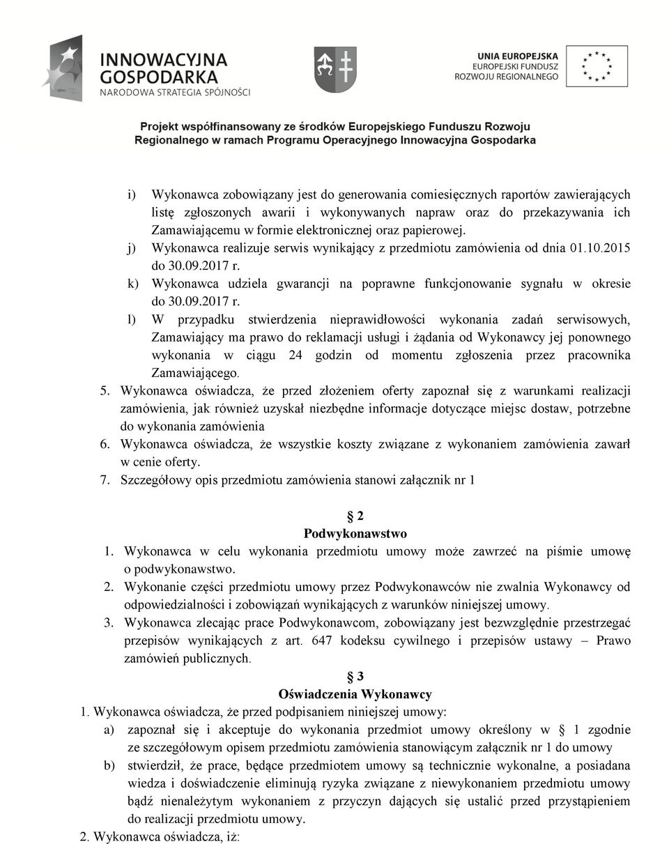 k) Wykonawca udziela gwarancji na poprawne funkcjonowanie sygnału w okresie do 30.09.2017 r.
