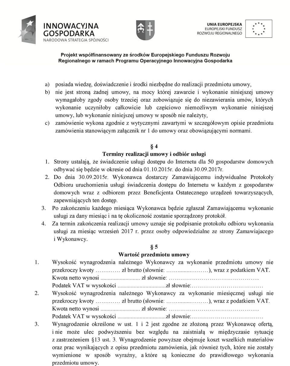 należyty, c) zamówienie wykona zgodnie z wytycznymi zawartymi w szczegółowym opisie przedmiotu zamówienia stanowiącym załącznik nr 1 do umowy oraz obowiązującymi normami.