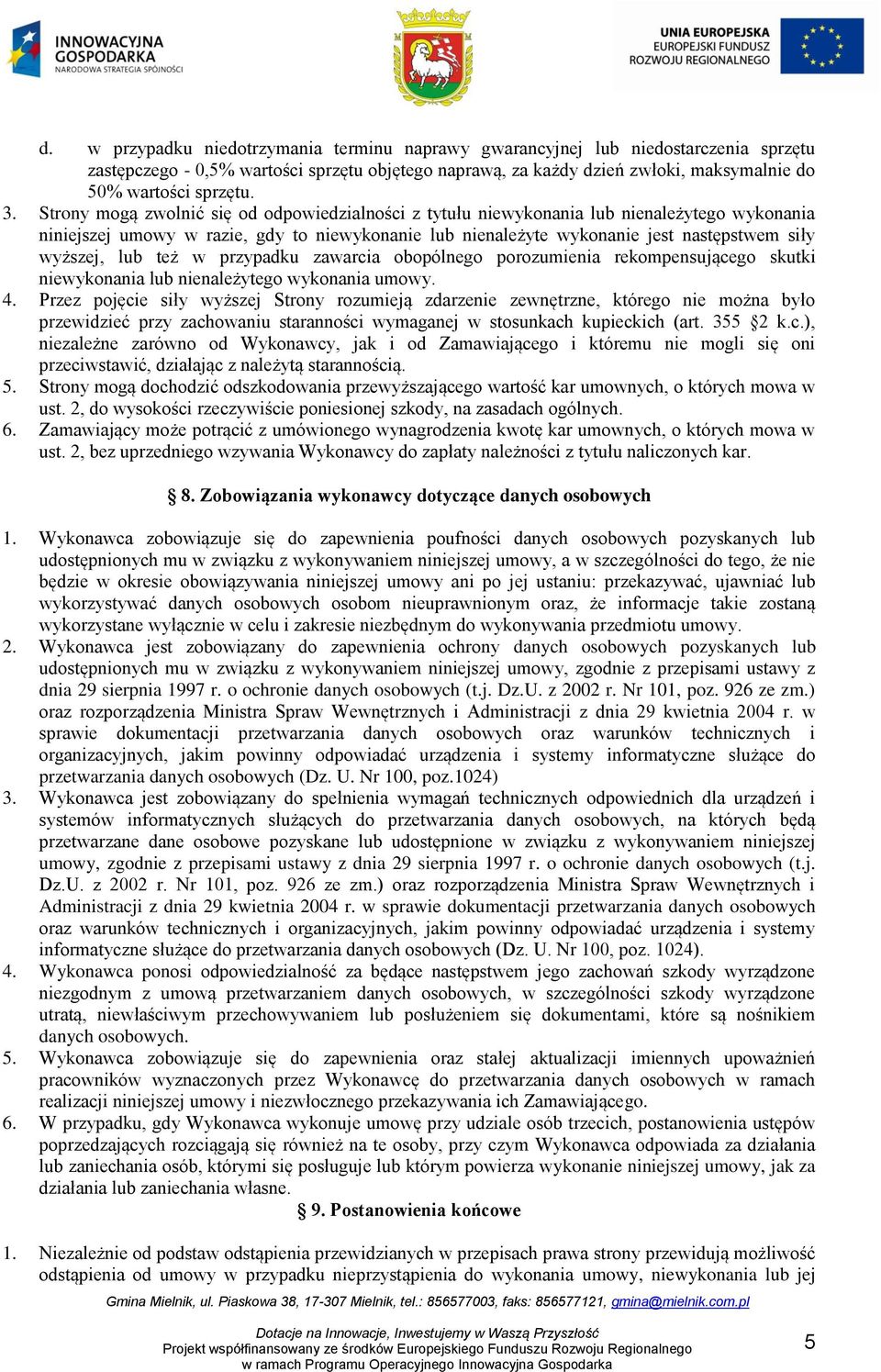 wyższej, lub też w przypadku zawarcia obopólnego porozumienia rekompensującego skutki niewykonania lub nienależytego wykonania umowy. 4.