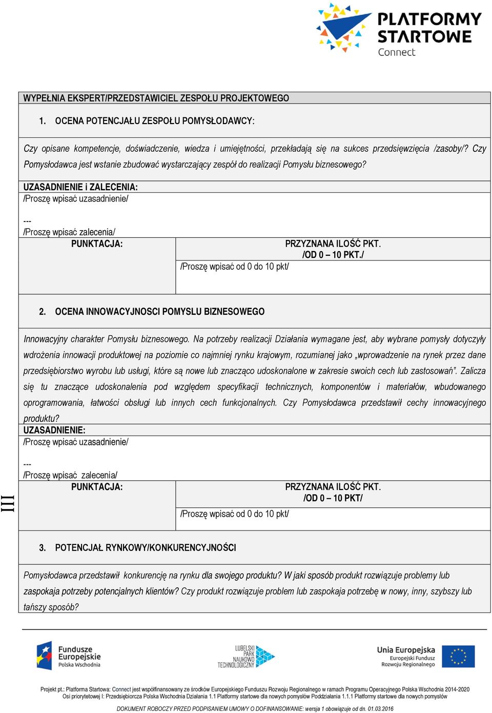 Czy Pomysłodawca jest wstanie zbudować wystarczający zespół do realizacji Pomysłu biznesowego? UZASADNIENIE i ZALECENIA: /OD 0 10 PKT./ 2.