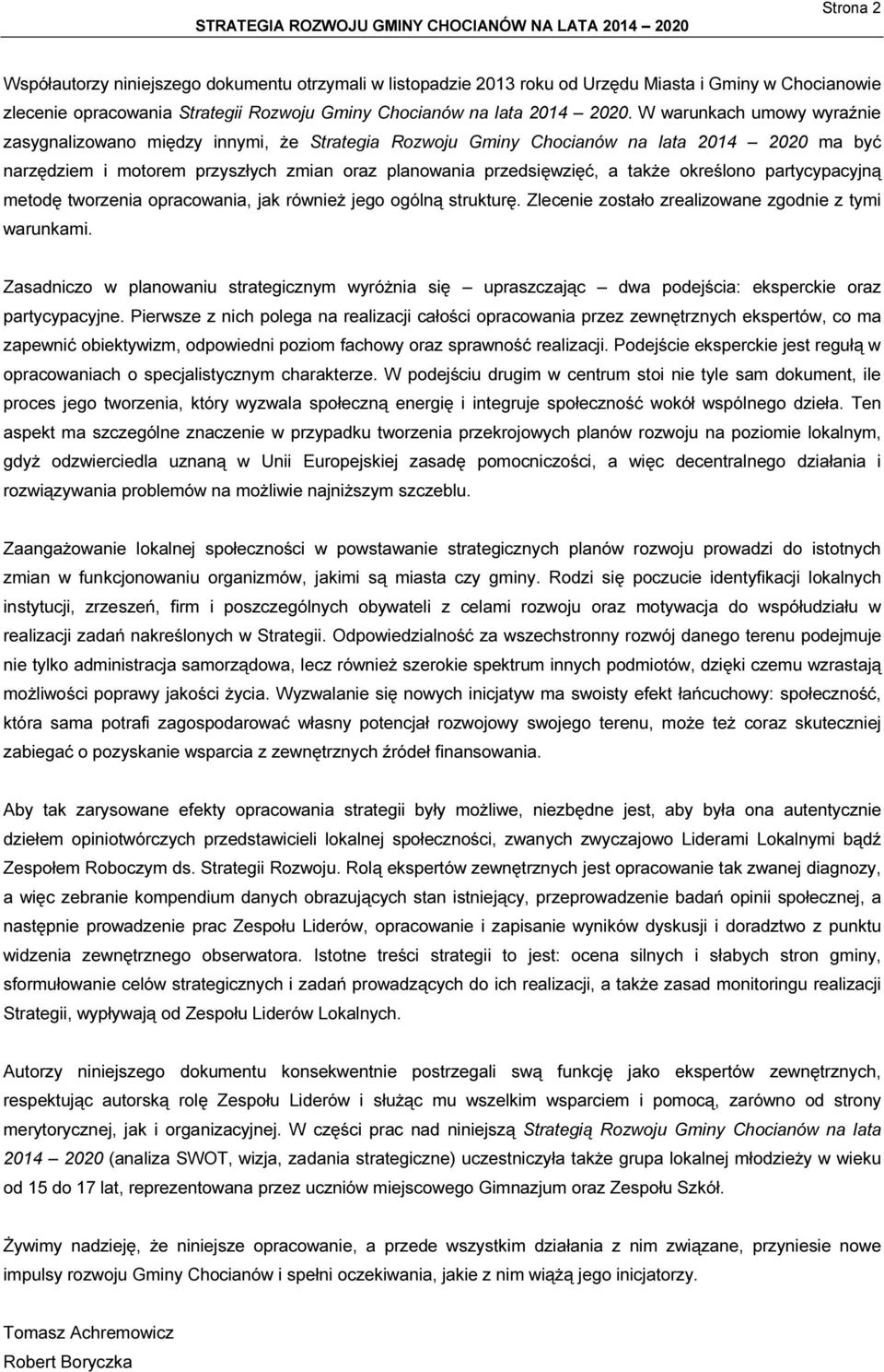 określono partycypacyjną metodę tworzenia opracowania, jak również jego ogólną strukturę. Zlecenie zostało zrealizowane zgodnie z tymi warunkami.