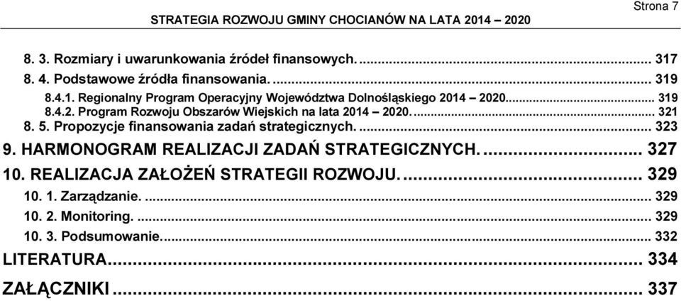 HARMONOGRAM REALIZACJI ZADAŃ STRATEGICZNYCH... 327 10. REALIZACJA ZAŁOŻEŃ STRATEGII ROZWOJU... 329 10. 1. Zarządzanie.... 329 10. 2.
