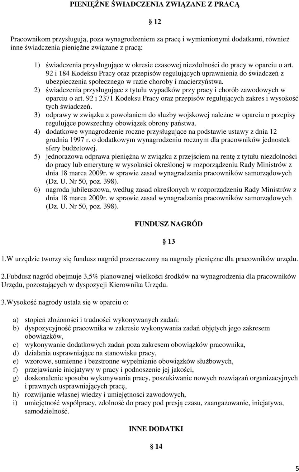 2) świadczenia przysługujące z tytułu wypadków przy pracy i chorób zawodowych w oparciu o art. 92 i 2371 Kodeksu Pracy oraz regulujących zakres i wysokość tych świadczeń.