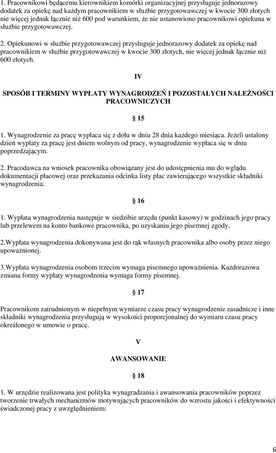 Opiekunowi w służbie przygotowawczej przysługuje jednorazowy dodatek za opiekę nad pracownikiem w służbie przygotowawczej w kwocie 300 złotych, nie więcej jednak łącznie niż 600 złotych.