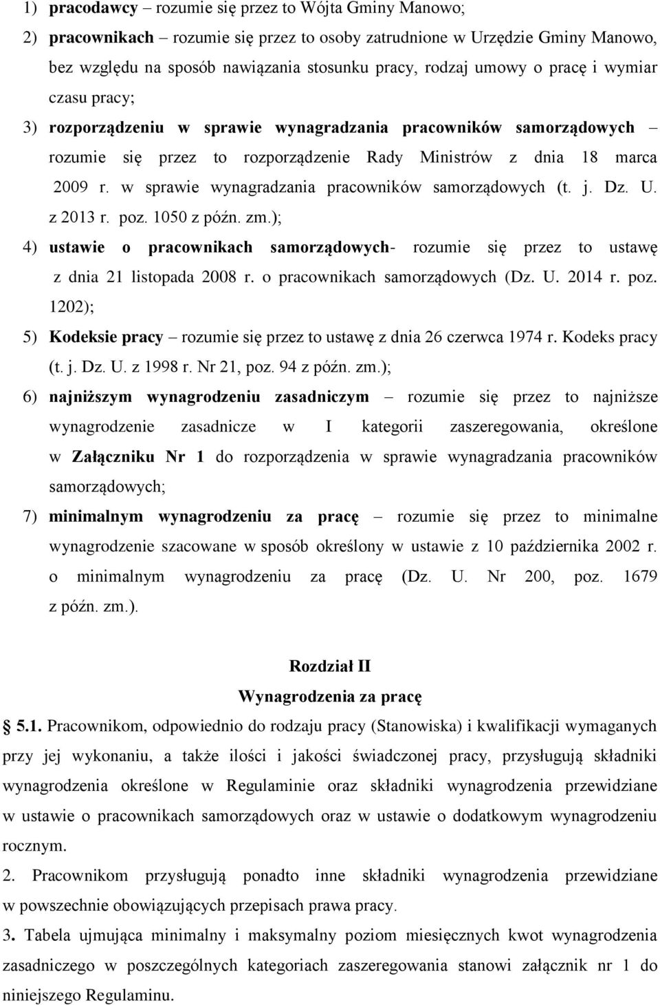 w sprawie wynagradzania pracowników samorządowych (t. j. Dz. U. z 2013 r. poz. 1050 z późn. zm.); 4) ustawie o pracownikach samorządowych- rozumie się przez to ustawę z dnia 21 listopada 2008 r.