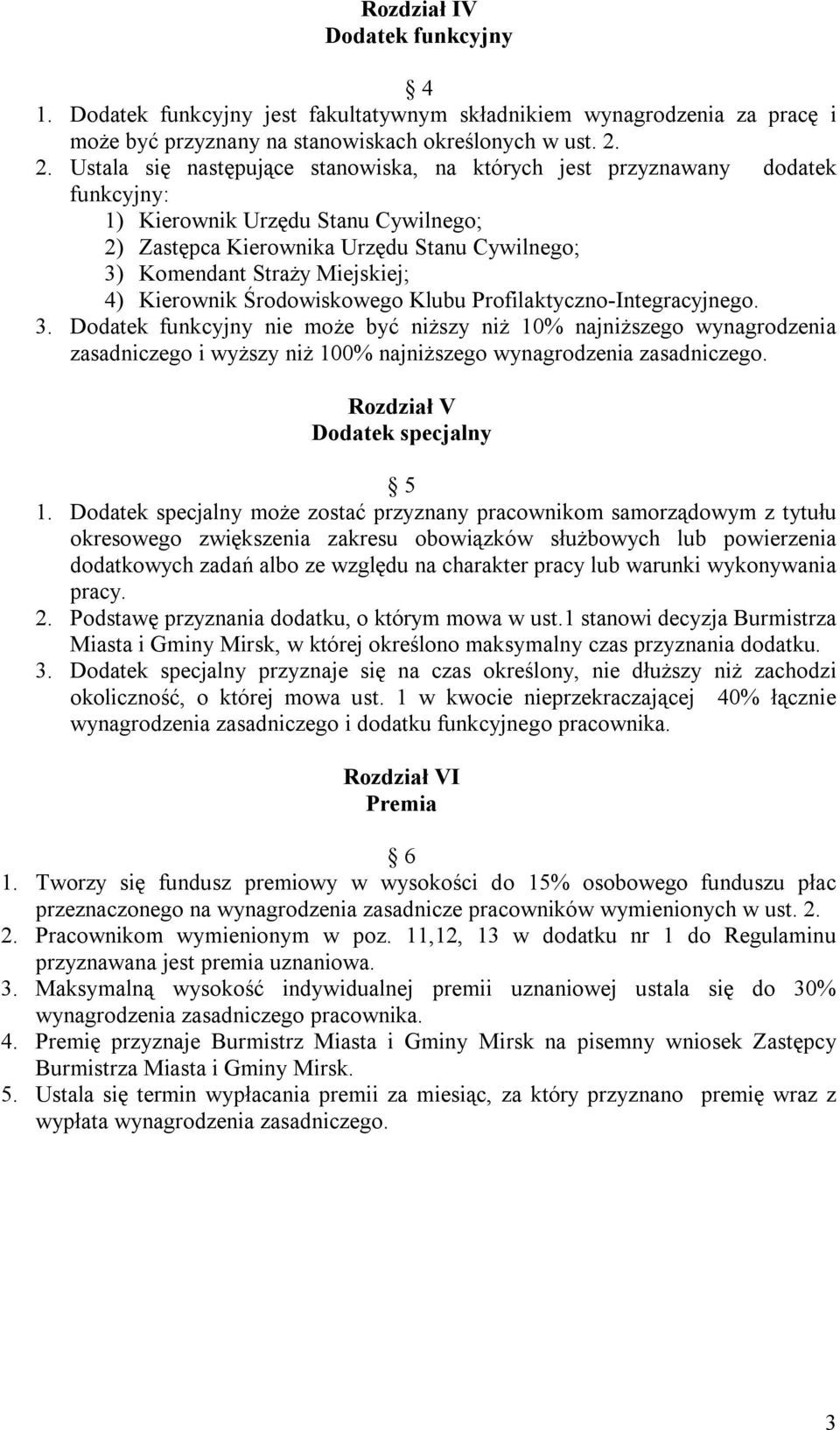 4) Kierownik Środowiskowego Klubu Profilaktyczno-Integracyjnego. 3. Dodatek funkcyjny nie może być niższy niż 10% najniższego zasadniczego i wyższy niż 100% najniższego zasadniczego.