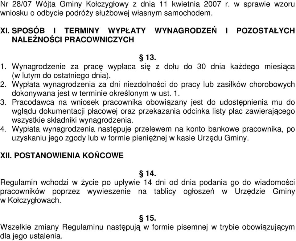 Wypłata wynagrodzenia za dni niezdolności do pracy lub zasiłków chorobowych dokonywana jest w terminie określonym w ust. 1. 3.