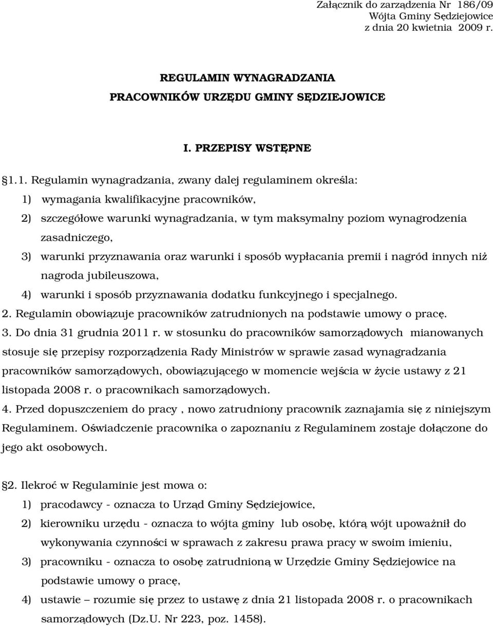 1. Regulamin wynagradzania, zwany dalej regulaminem określa: 1) wymagania kwalifikacyjne pracowników, 2) szczegółowe warunki wynagradzania, w tym maksymalny poziom wynagrodzenia zasadniczego, 3)