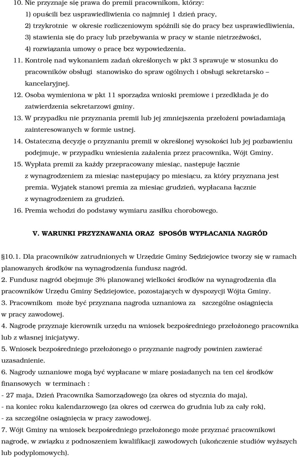 Kontrolę nad wykonaniem zadań określonych w pkt 3 sprawuje w stosunku do pracowników obsługi stanowisko do spraw ogólnych i obsługi sekretarsko kancelaryjnej. 12.