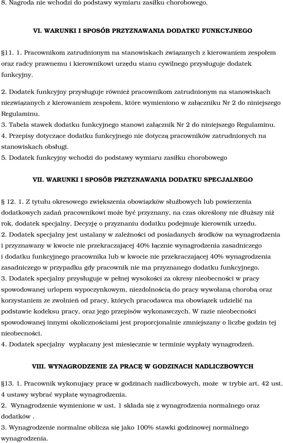 Dodatek funkcyjny przysługuje równieŝ pracownikom zatrudnionym na stanowiskach niezwiązanych z kierowaniem zespołem, które wymieniono w załączniku Nr 2 do niniejszego Regulaminu. 3.