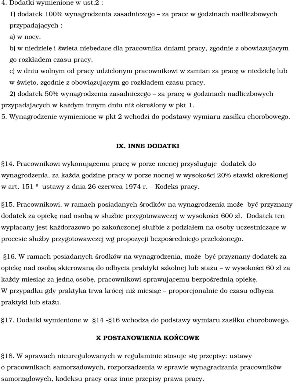 rozkładem czasu pracy, c) w dniu wolnym od pracy udzielonym pracownikowi w zamian za pracę w niedzielę lub w święto, zgodnie z obowiązującym go rozkładem czasu pracy, 2) dodatek 50% wynagrodzenia