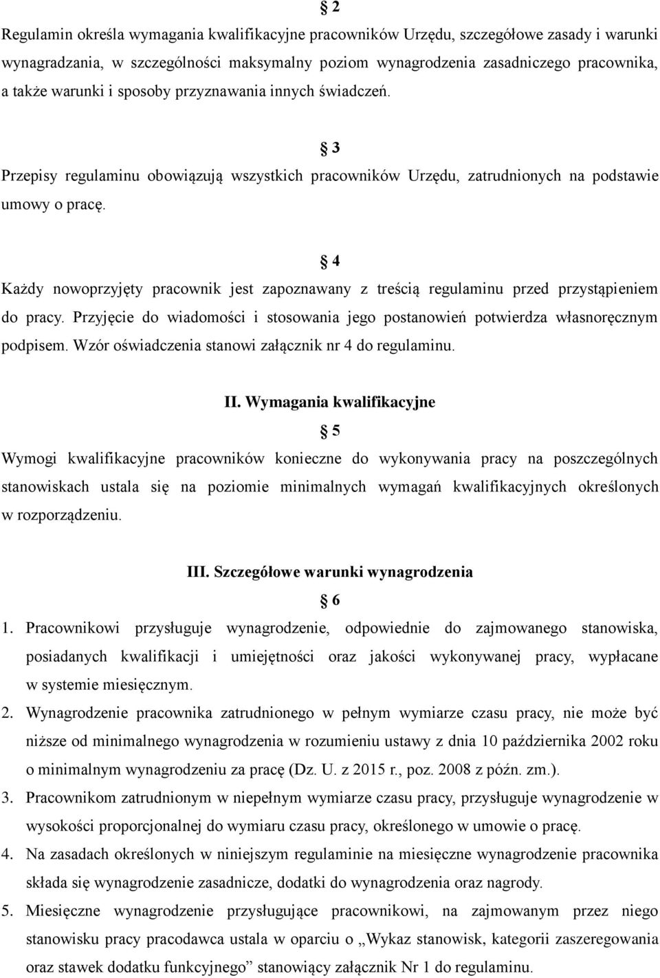 4 Każdy nowoprzyjęty pracownik jest zapoznawany z treścią regulaminu przed przystąpieniem do pracy. Przyjęcie do wiadomości i stosowania jego postanowień potwierdza własnoręcznym podpisem.