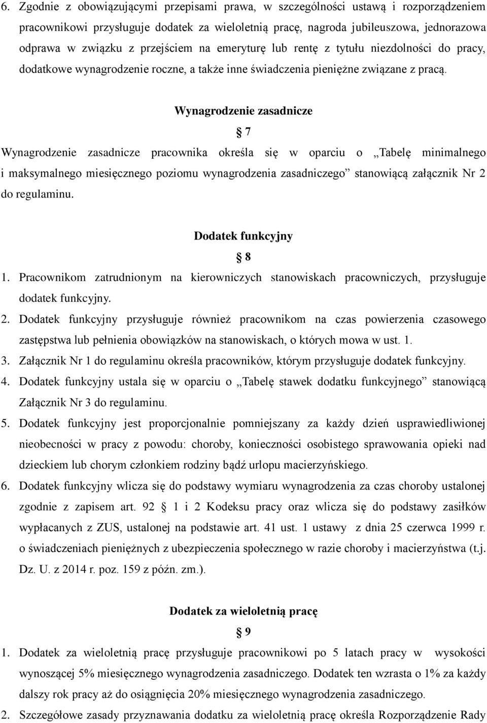 Wynagrodzenie zasadnicze 7 Wynagrodzenie zasadnicze pracownika określa się w oparciu o Tabelę minimalnego i maksymalnego miesięcznego poziomu wynagrodzenia zasadniczego stanowiącą załącznik Nr 2 do